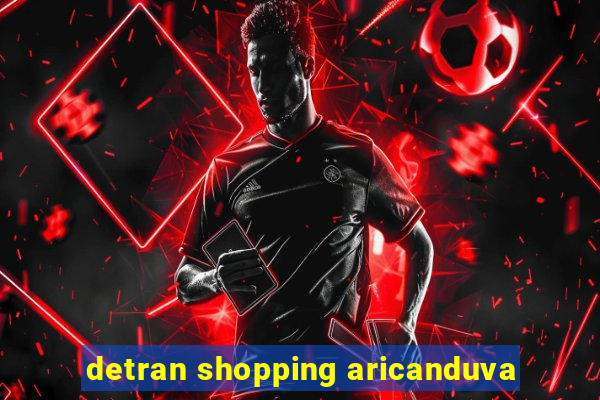 detran shopping aricanduva